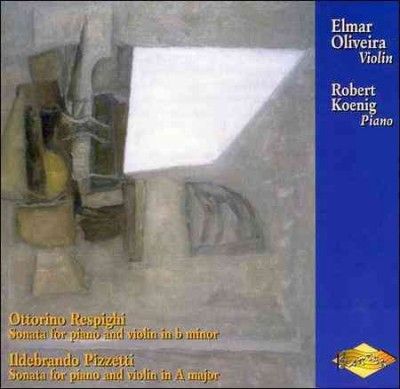 E/koenig Oliveria - Respighi/pizzetti: Sons For Violin (CD)