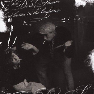 Dead Science - Bird Bones In The Bughouse (CD)