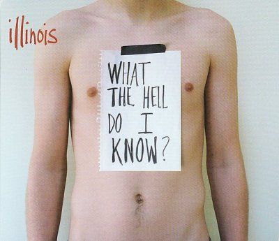Illinois - What The Hell Do I Know (CD)