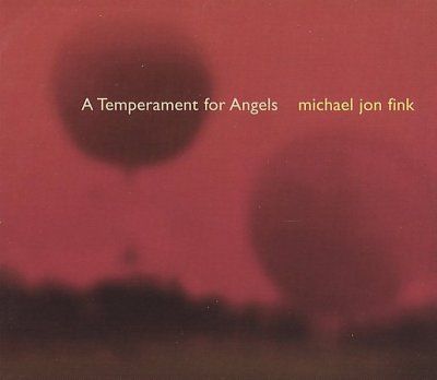 Michael Jon Fink - Fink: Temperament For Angels (CD)