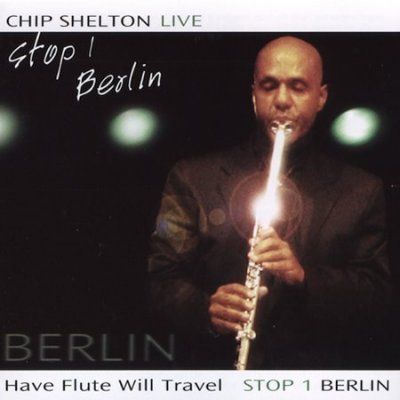 Chip Shelton - Have Flute Will Travel: Stop 1 Berlin (CD)