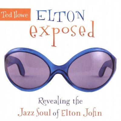 Ted Howe - Elton Exposed: Revealing The Jazz Soul (CD)