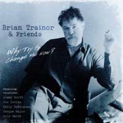 Brian Trainor - Why Try To Change Me Now (CD)
