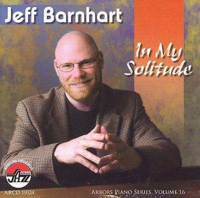 Jeff Barnhart - In My Solitude: Arbors Piano Series V1 (CD)