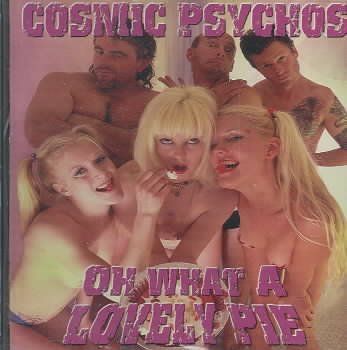 Cosmic Psychos - Oh What A Lovely Pie (CD)