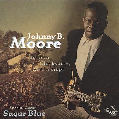 Johnny B. Moore - Born In Clarksdale Mississippi (CD)