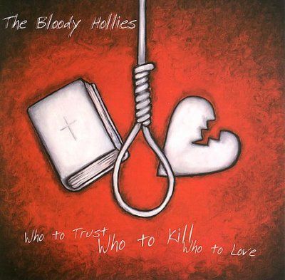 Bloody Hollies - Who To Trust Who To Kill Who To Love (CD)