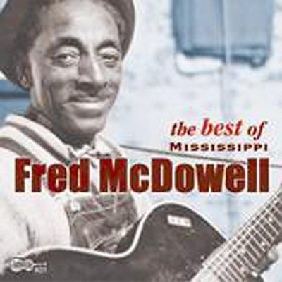 Mississipp Mcdowell - Best Of Mississippi Fred Mcdowell (CD)