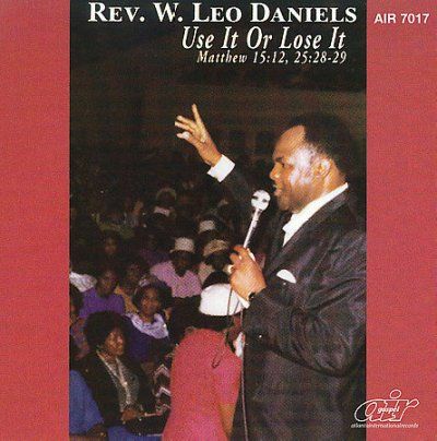 Rev.W.Leo Daniels - Use It Or Lose It (CD)