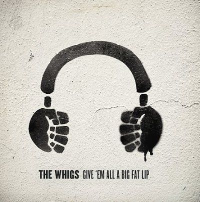 Whigs - Give Em All A Big Fat Lip (CD)