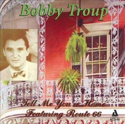 Bobby Troup - Tell Me You're Home: Featuring Route 6 (CD)