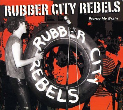 Rubber City Rebels - Pierce My Brain (CD)