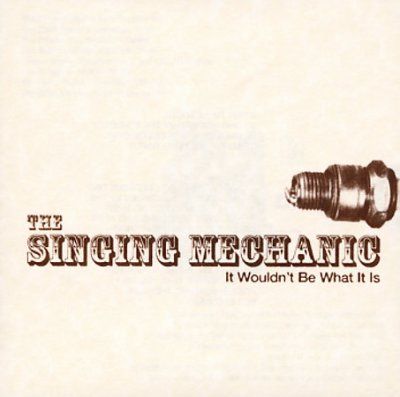 Singing Mechanic - It Wouldn't Be What It Is (CD)