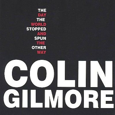 Colin Gilmore - Day The World Stopped And Spun (CD)