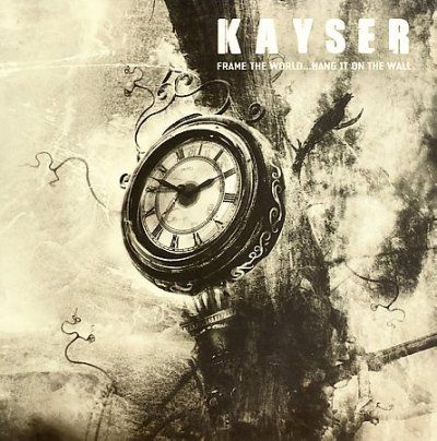 Kayser - Frame The World Put It On The Wall (CD)