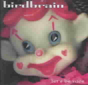 Birdbrain - Lets Be Nice (CD)