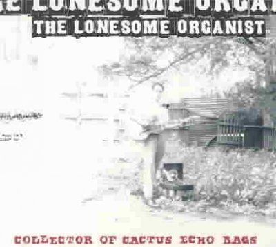 Lonesome Organist - Collector Of Cactus Echo Bag (CD)