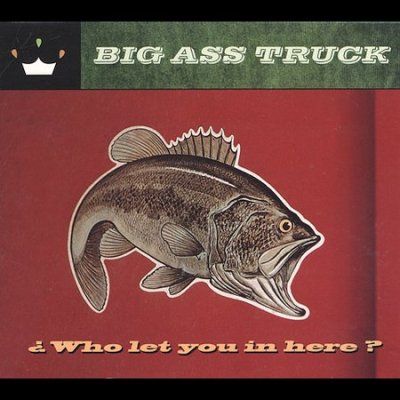 Big Ass Truck - Who Let You In Here (CD)