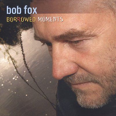 Bob Fox - Borrowed Moments (CD)