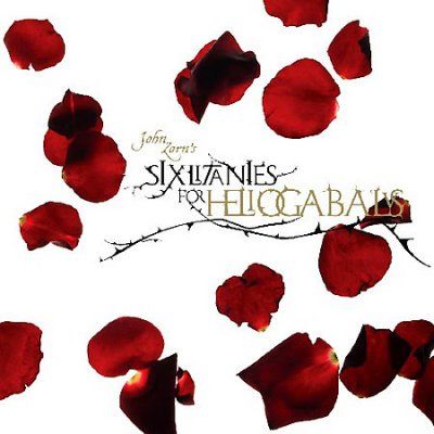John Zorn - Six Litanies For Heliogabalus (CD)