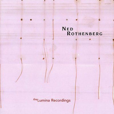 Ned Rothenberg - Solo Works Lumina Recordings (CD)