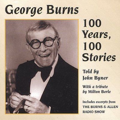 John Byner - George Burns: 100 Years 100 Stories (CD)