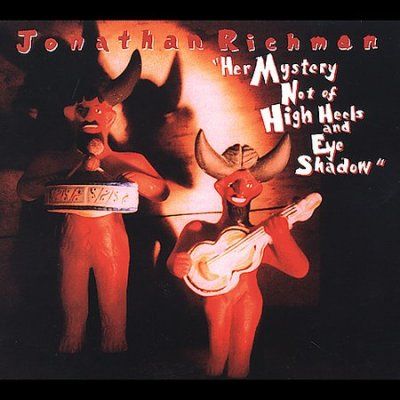 Jonathan Richman - Her Mystery Not Of High Heels And Eye (CD)