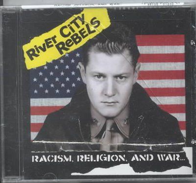 River City Rebels - Racism Religion And War (CD)