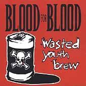 Blood For Blood - Wasted Youth Brew (CD)