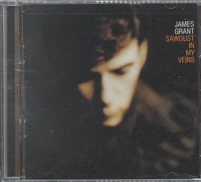 James Grant - Sawdust In My Veins (CD)
