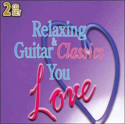Various - Relaxing &amp; Guitar Classics You Love (CD)