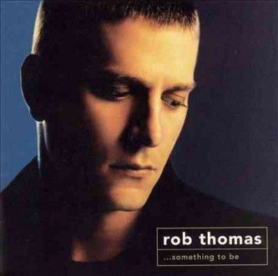 Rob Thomas - Something To Be (CD)
