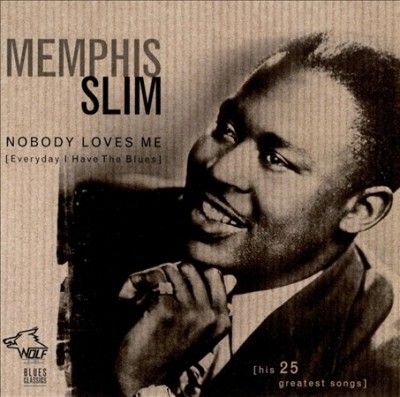 Memphis Slim - Nobody Loves Me (everyday I Have The (CD)