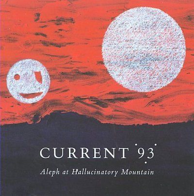 Current 93 - Aleph At Hallucinatory Mountain (CD)