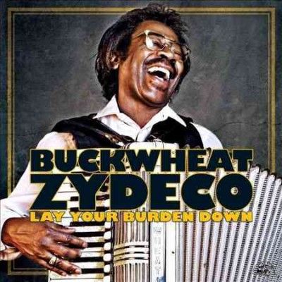 Buckwheat Zydeco - Lay Your Burden Down (CD)