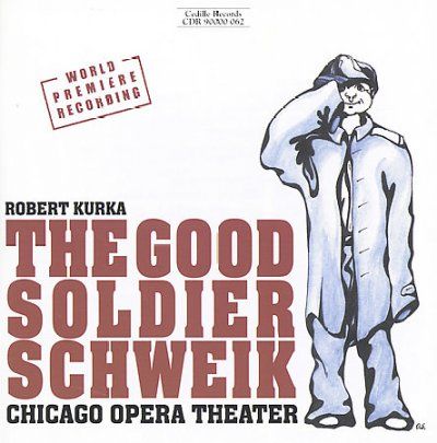 Chicago Opera Theate - Kurka: Good Soldier Schweik (CD)
