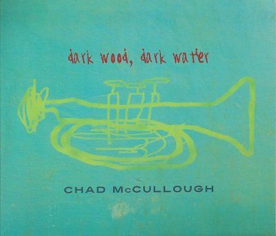 Chad Mccullough - Dark Wood Dark Water (CD)
