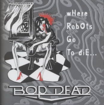 Bop Dead - Where Robots Go To Die (CD)