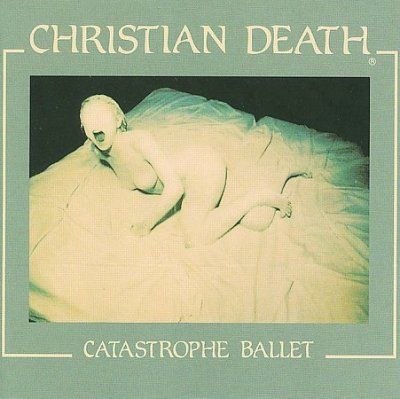 Christian Death - Catastrophe Ballet (CD)