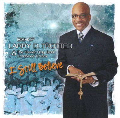 Larry D. Trotter - I Still Believe (CD)