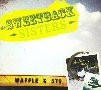 Sweetback Sisters - Chicken Ain't Chicken (CD)
