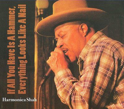 Harmonica Shah - If All You Have Is A Hammer (CD)