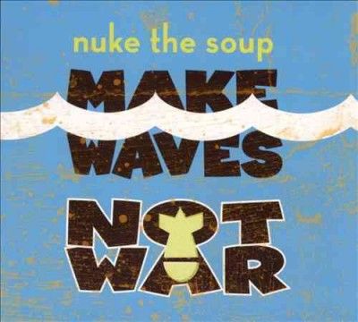 Nuke The Soup - Make Waves Not War (CD)