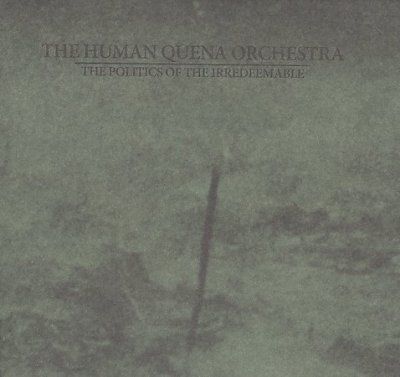 Human Quena Orchestr - Politics Of The Irredeemable (CD)