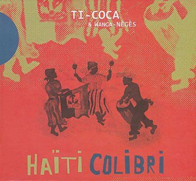 Ti - Coca &amp; Wanga - Nege - Haiti Colibri (CD)