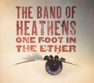 Band Of Heathens - One Foot In The Ether (CD)