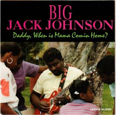 Big Jack Johnson - Daddy When Is Mama Comin Home (CD)