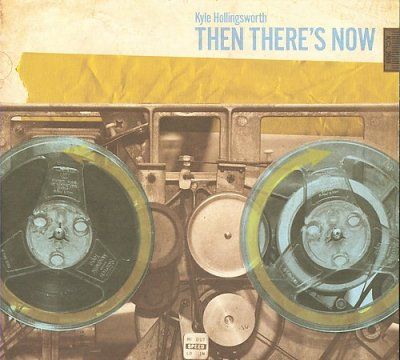 Kyle Hollingsworth - Then There's Now (CD)