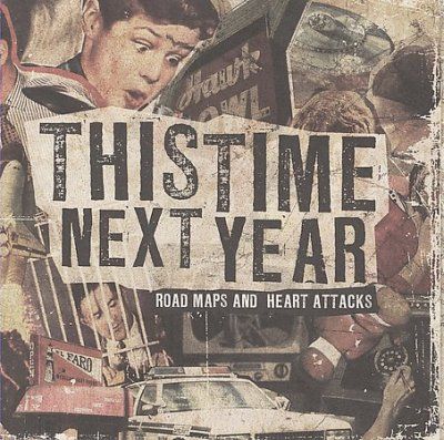 This Time Next Year - Road Maps And Heart Attacks (CD)