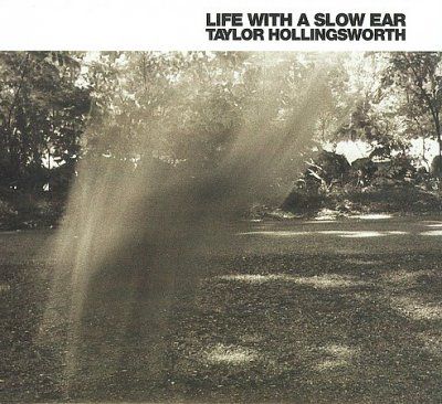 Taylo Hollingsworth - Life With A Slow Ear (CD)